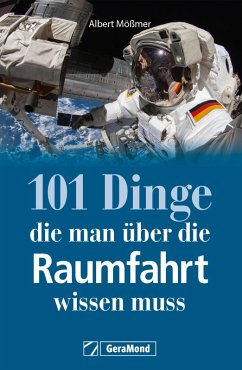 101 Dinge, die man über die Raumfahrt wissen muss (eBook, ePUB) - Mößmer, Albert
