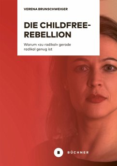 Die Childfree-Rebellion (eBook, PDF) - Brunschweiger, Verena