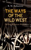THE WAYS OF THE WILD WEST - The Best Ballantyne Westerns (eBook, ePUB)