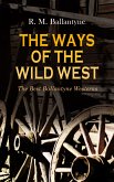 THE WAYS OF THE WILD WEST – The Best Ballantyne Westerns (eBook, ePUB)