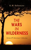 THE WARS IN WILDERNESS - Action & Adventure Collection (eBook, ePUB)