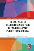 The Last Year of President Kennedy and the "Multiple Path" Policy Toward Cuba (eBook, ePUB)