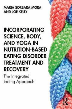 Incorporating Science, Body, and Yoga in Nutrition-Based Eating Disorder Treatment and Recovery (eBook, ePUB) - Mora, Maria Sorbara; Kelly, Joe