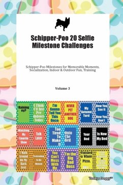 Schipper-Poo 20 Selfie Milestone Challenges Schipper-Poo Milestones for Memorable Moments, Socialization, Indoor & Outdoor Fun, Training Volume 3 - Todays Doggy, Doggy