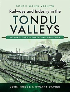 Railways and Industry in the Tondu Valleys - Hodge, John; Davies, Stuart