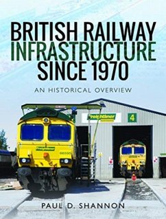 British Railway Infrastructure Since 1970 - Shannon, Paul D