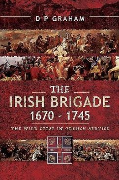 The Irish Brigade 1670-1745 - Graham, D. P.