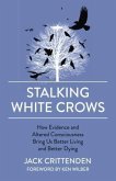 Stalking White Crows: How Evidence and Altered Consciousness Bring Us Better Living and Better Dying