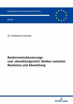 Bankenrestrukturierungs- und -abwicklungsrecht: Banken zwischen Resolvenz und Abwicklung - Schaub, Katharina