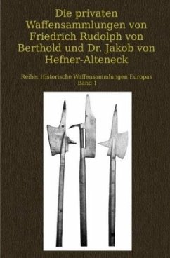 Die privaten Waffensammlungen von Friedrich Rudolph von Berthold und Dr. Jakob von Hefner-Alteneck - Forrer, Robert