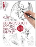 Die Kunst des Zeichnens - Mythen, Drachen, Fantasy Übungsbuch Die Kunst des Zeichnens - Mythen, Drachen, Fantasy Übungsbuch