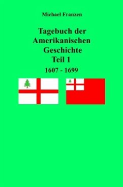 Tagebuch der Amerikanischen Geschichte Teil 1, 1607 - 1699 - Franzen, Michael