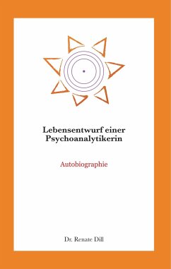 Lebensentwurf einer Psychoanalytikerin - Dill, Renate