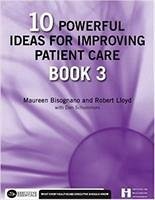 10 Powerful Ideas for Improving Patient Care, Book 3: Volume 3 - Bisognano, Maureen