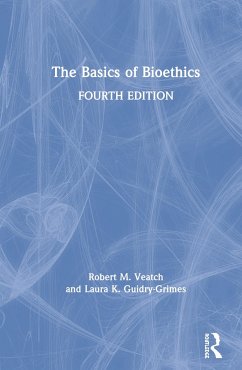 The Basics of Bioethics - Guidry-Grimes, Laura K; Veatch, Robert M