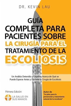 Guía completa para pacientes sobre la cirugía para el tratamiento de la escoliosis (2a edición) - Lau, Kevin