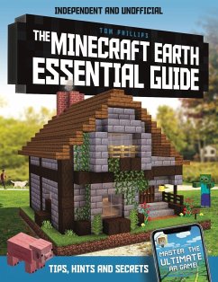 The Minecraft Earth Essential Guide (Independent & Unofficial) - Philips, Tom