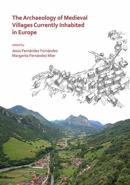 The Archaeology of Medieval Villages Currently Inhabited in Europe The Archaeology of Medieval Villages Currently Inhabited in Europe