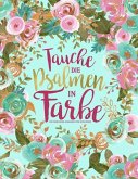 Tauche die Psalmen in Farbe: Ein christliches Ausmalbuch für Erwachsene: Ein einzigartiges religiöses Buch mit 45 Bibelversen zum Ausmalen