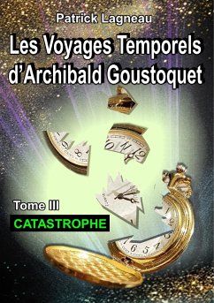 Les voyages temporels d'Archibald Goustoquet - Tome III - Lagneau, Patrick