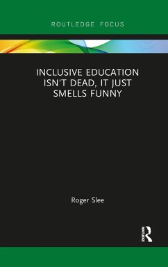 Inclusive Education isn't Dead, it Just Smells Funny - Slee, Roger (University of South Australia, Australia)
