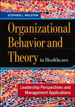 Organizational Behavior and Theory in Healthcare: Leadership Perspectives and Management Applications - Walston, Stephen