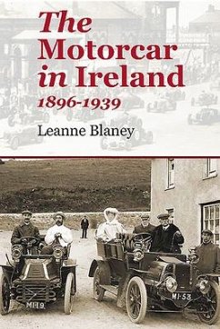 The Motorcar in Ireland: 1896-1939 - Blaney, Leanne