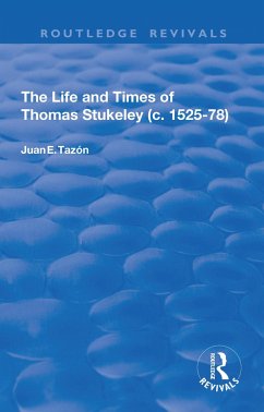 The Life and Times of Thomas Stukeley (c.1525-78) - Tazon, Juan E.