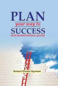 Plan Your Way to Success: 365 Motivational Quotes - Ogunyemi, Victor; Ikyernum, Richard Terwase