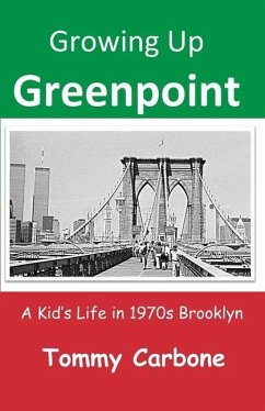 Growing Up Greenpoint: A Kid's Life in 1970s Brooklyn - Carbone, Tommy