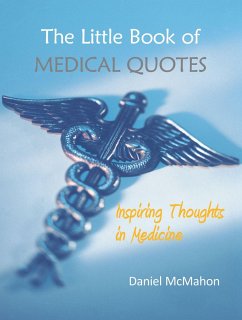 The Little Book of Medical Quotes: Inspiring Thoughts in Medicine - McMahon, Daniel