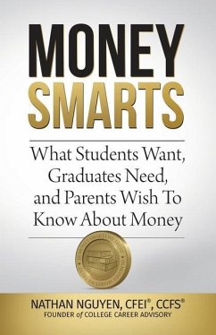 Money Smarts: What Students Wants, Graduates Need, and Parents Wish To Know About Money - Nguyen, Nathan