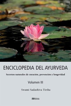 ENCICLOPEDIA DEL AYURVEDA - Volumen III: Secretos naturales de curación, prevención y longevidad - Sadashiva Tirtha, Swami