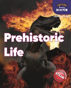 Foxton Primary Science: Prehistoric Life (Upper KS2 Science) - Tyrrell, Nichola