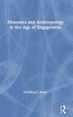 Museums and Anthropology in the Age of Engagement