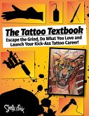 The Tattoo Textbook: Escape the Grind, Do What You Love, and Launch Your Kick-Ass Tattoo Career