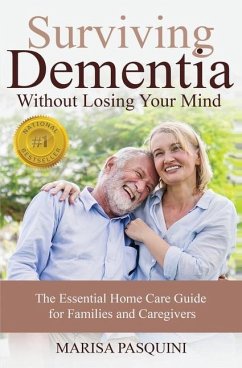 Surviving Dementia Without Losing Your Mind: The Essential Home Care Guide For Families and Caregivers - Marisa, Pasquini