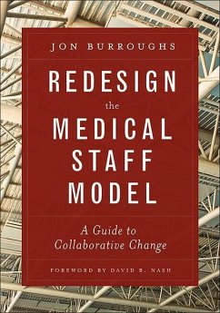 Redesign the Medical Staff Model: A Guide to Collaborative Change - Burroughs, Jonathan