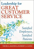 Leadership for Great Customer Service: Satisfied Employees, Satisfied Patients, Second Edition