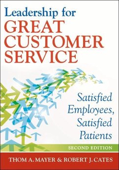 Leadership for Great Customer Service: Satisfied Employees, Satisfied Patients, Second Edition - Mayer, Thom