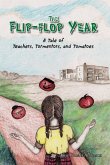The Flip-Flop Year: A Tale of Teachers, Tormentors and Tomatoes