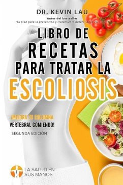 Libro de recetas para tratar la escoliosis (2a Edición) - Lau, Kevin