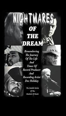 Nightmares of the Dream: Remembering the Journey of the Life and Times of Record Producer and Recording Artist Doc Holiday - Holiday, Doc