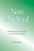 Now the Soul: Free the power of your soul to reveal secret healing