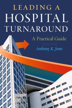 Leading a Hospital Turnaround a Practical Guide - Jones, Anthony