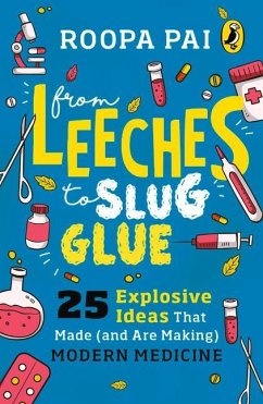 From Leeches to Slug Glue - Pai, Roopa