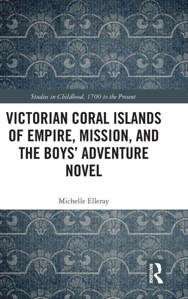 Victorian Coral Islands of Empire, Mission, and the Boys' Adventure Novel Victorian Coral Islands of Empire, Mission, and the Boys' Adventure Novel