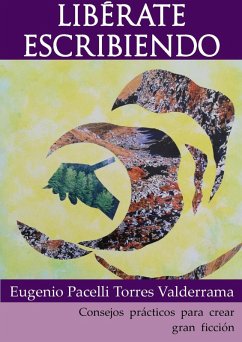 Libérate escribiendo (eBook, ePUB) - Valderrama, Eugenio Pacelli Torres