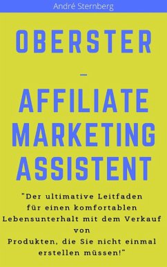 Oberster Affiliate Marketing Assistent (eBook, ePUB) - Sternberg, Andre