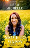 Move to Happy: 25 Simple Ways To Bring Happiness Into Your Life Even Though You Might Be Going Through Some Tough Times (Book One) (eBook, ePUB)